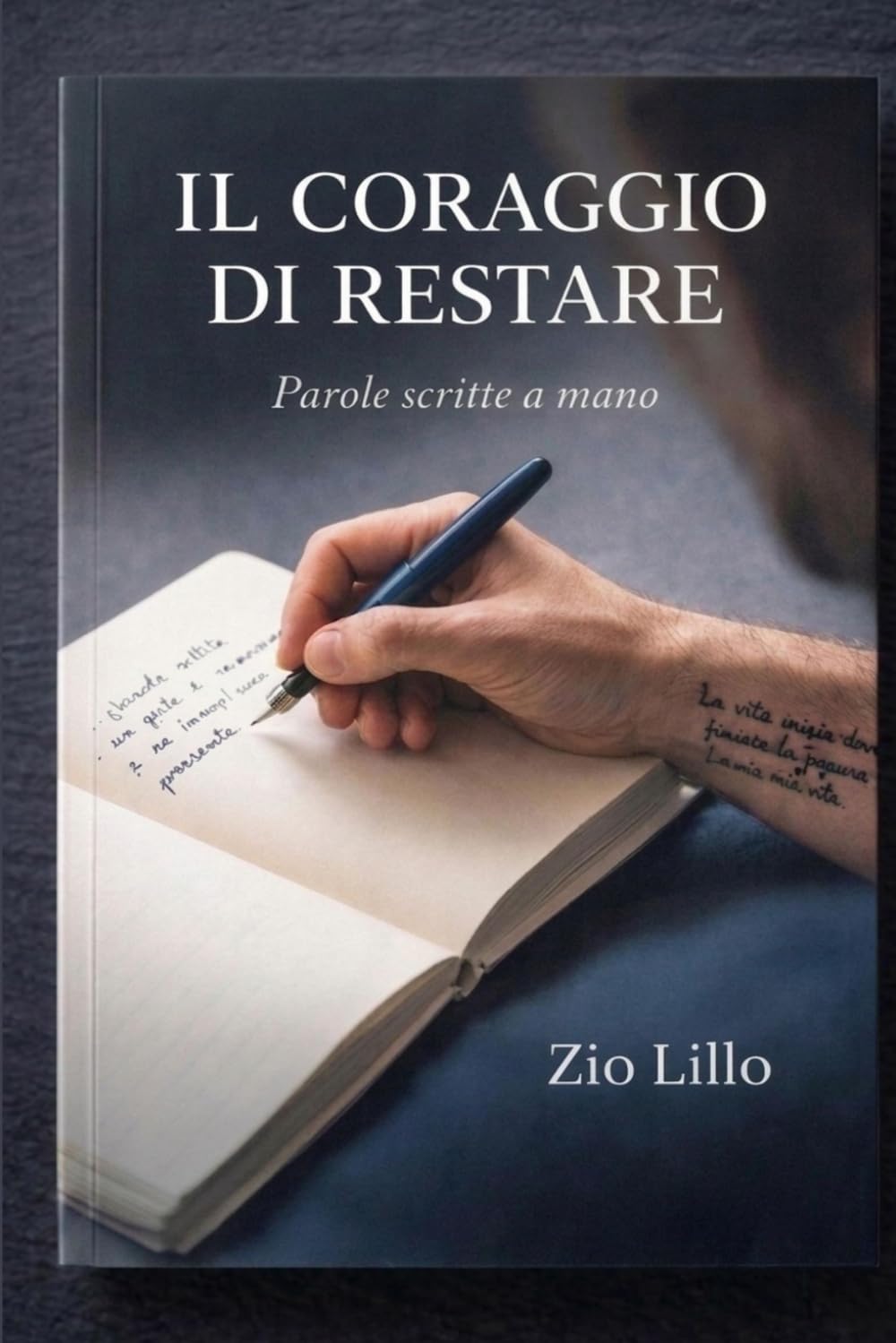 IL CORAGGIO DI RESTARE: Parole scritte a mano.. Una storia vera, crollo e rinascita. Vivere