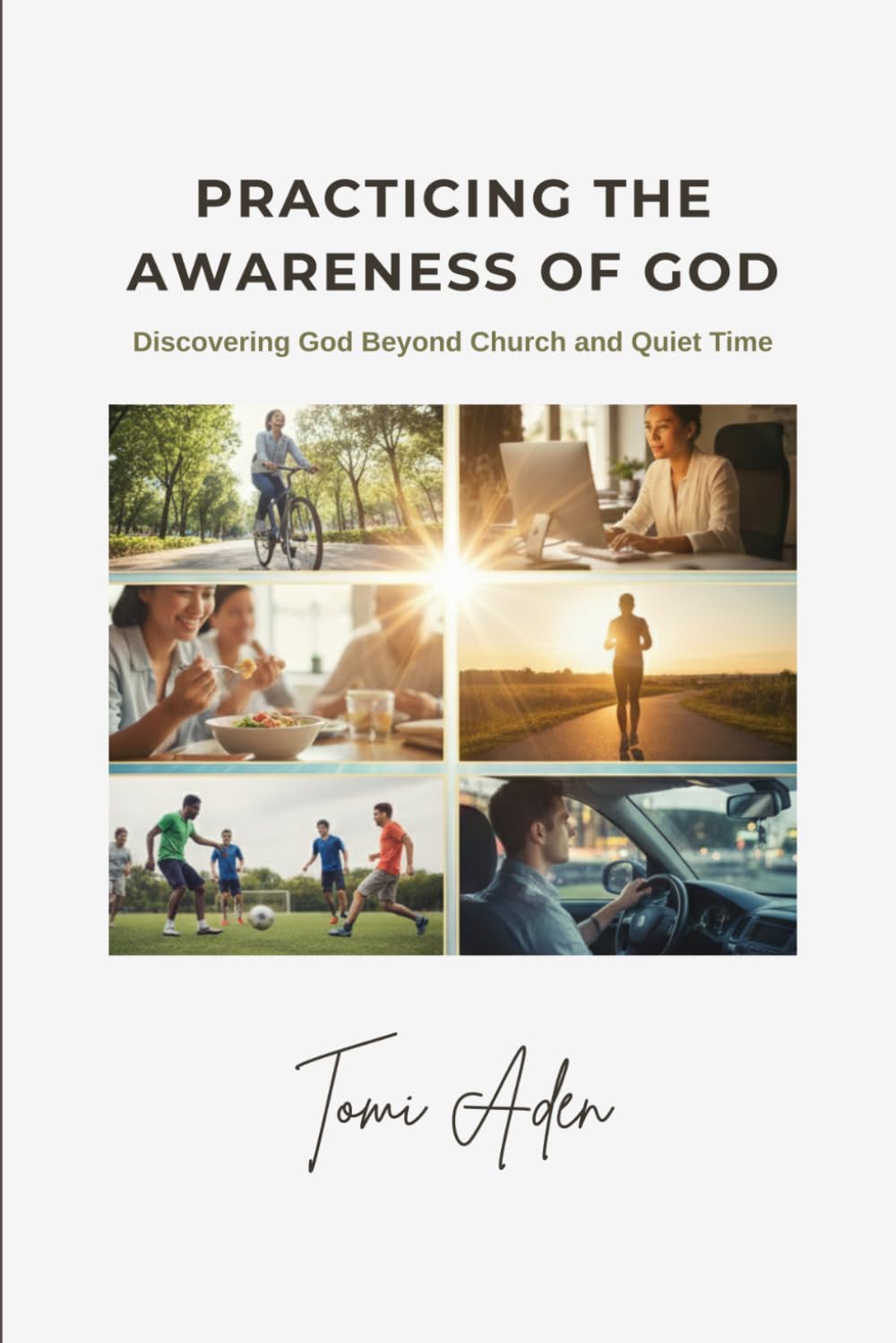Practicing the Awareness of God: Discovering God Beyond Church and Quiet Time