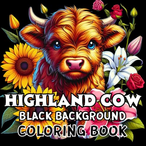 Highland Cow Black Background Coloring Book: 50 Beautiful Scottish Cows and Flower Designs on Black Background Coloring Pages for Adults and Kids to Calm Down, Reduce Anxiety, and Relax