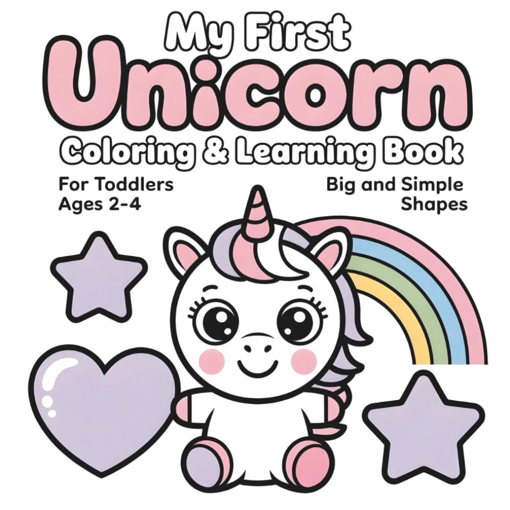 Unicorn Coloring Book: Learn Shapes, and Color Cute Unicorns Ages 2–4: Easy to Draw, Perfect for Toddlers