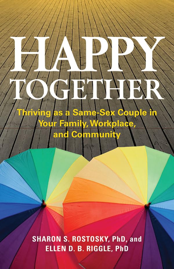 Happy Together: Thriving as a Same-Sex Couple in Your Family, Workplace, and Community (APA LifeTools Series)