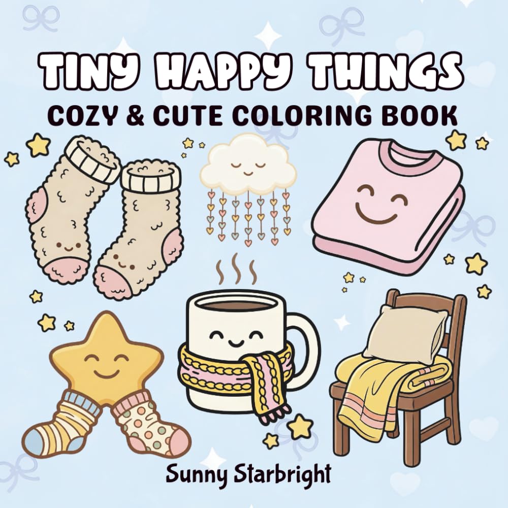 Tiny Happy Things Cozy & Cute Coloring Book: A Bold & Easy Coloring Book of Small Joys, Cute Objects & Feel-Good Moments for Relaxation (Cozy Little Life Coloring Series)