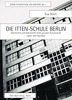 Die Itten-Schule Berlin: Geschichte Und Dokumente Einer Privaten Kunstschule Neben Dem Bauhaus 3786127174 Book Cover