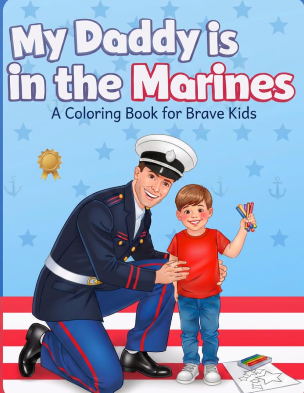 My Daddy is in the Marines: A Coloring Book for Brave Kids: 30+ Pages of Proud, Fun, and Meaningful Coloring for Military Families