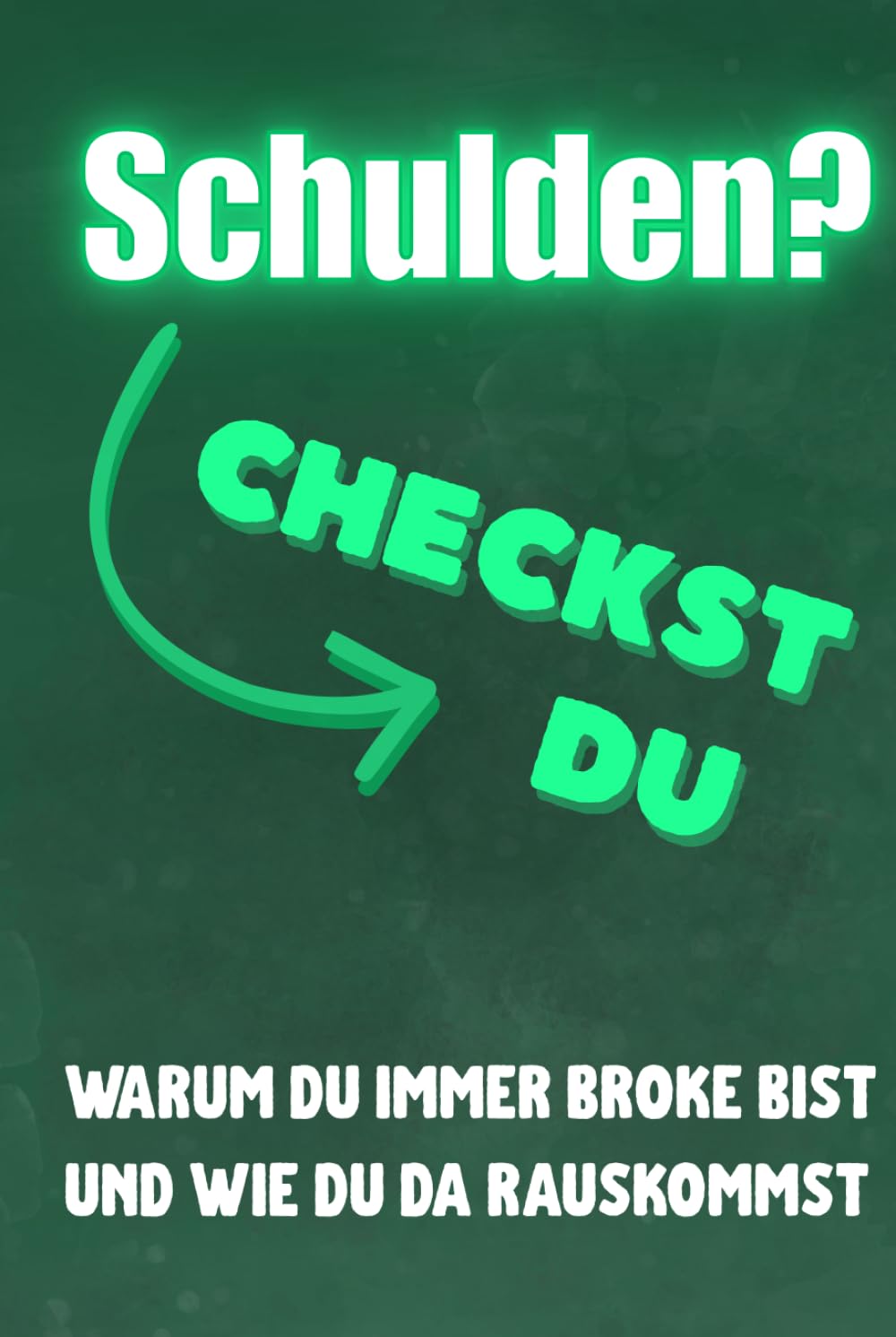 Schulden? Checkst du!: Warum du immer broke bist und wie du da rauskommst