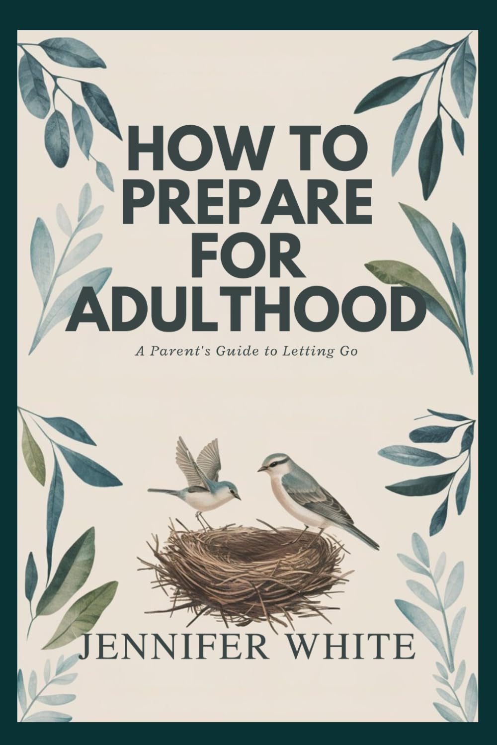 HOW TO PREPARE FOR ADULTHOOD: A Parent's Guide to Letting Go
