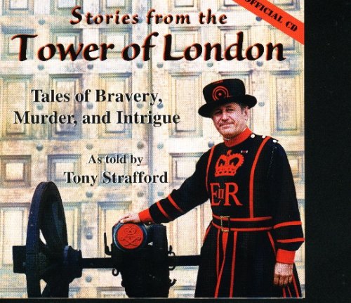 Stories From the Tower of London Vol 1: Tales of Bravery, Murder and Intrigue