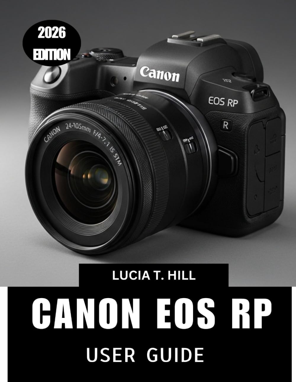 CANON EOS RP USER GUIDE 2026: A Step-by-Step Manual to Master Expert Tips and Tricks for Beginners and Seniors