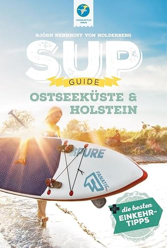 SUP-Guide Ostseeküste &amp; Holstein: 15 SUP-Spots + die besten Einkehrtipps (SUP-Guide: Stand Up Paddling Reiseführer)