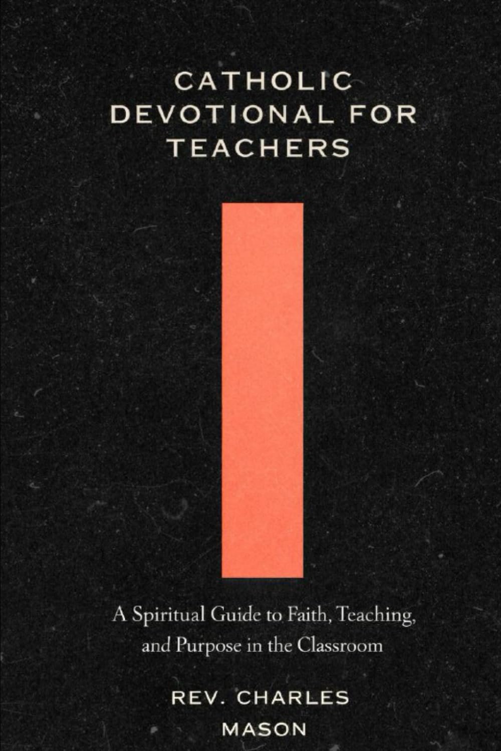 Catholic devotional for teachers: A Spiritual Guide to Faith, Teaching, and Purpose in the Classroom