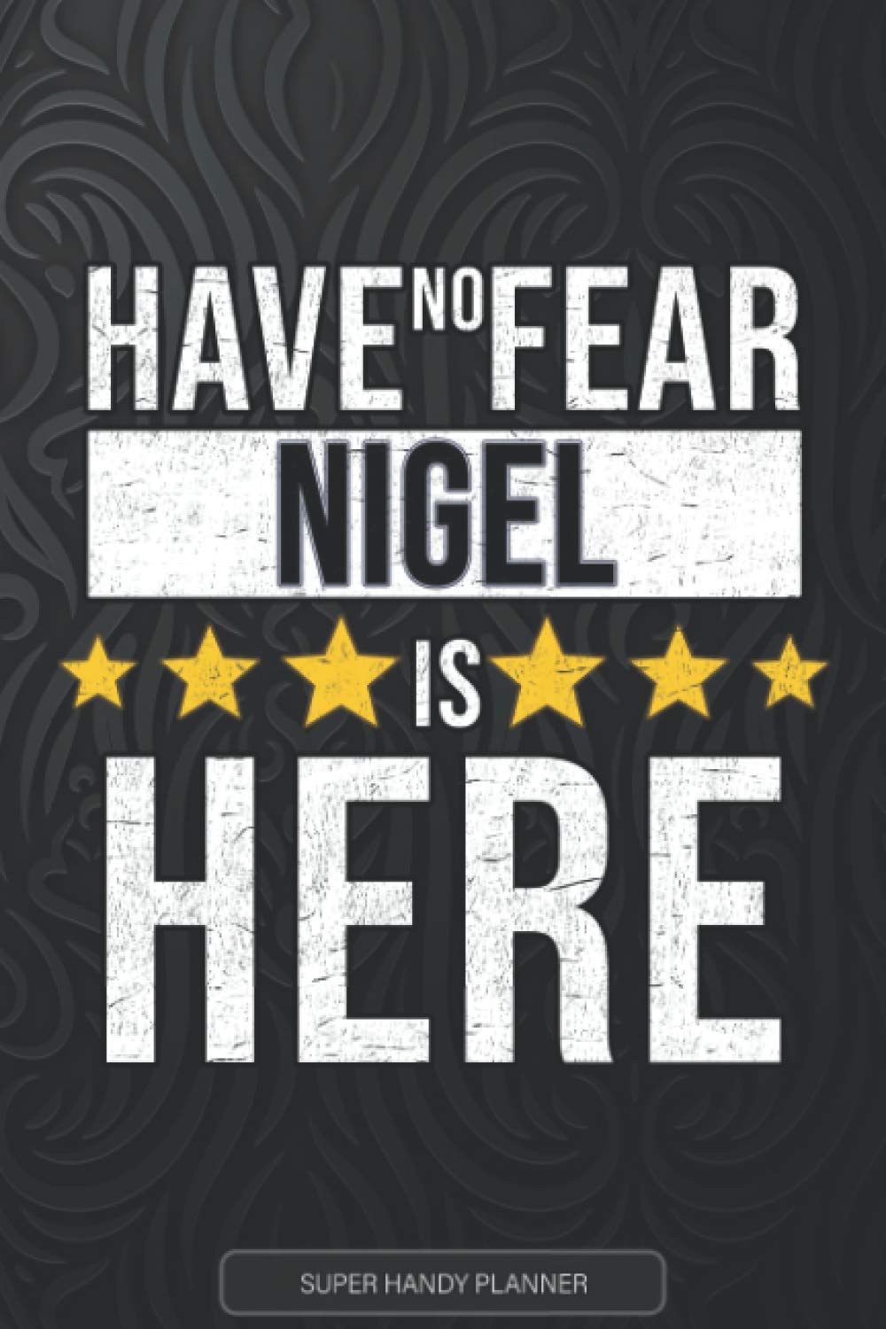 Nigel: Have No Fear Nigel Is Here - Custom Named Gift Planner, Calendar, Notebook & Journal For Nigel