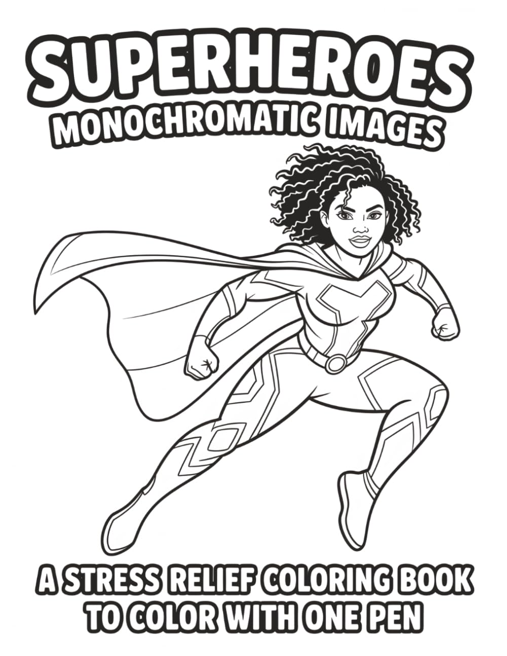 Superheroes Monochromatic Images: A Stress Relief Coloring Book | Color with One Pen | Monochrome | Drawing | Ink | 8.5 x 11" Inches | Single-Sided Pages | 104 pages