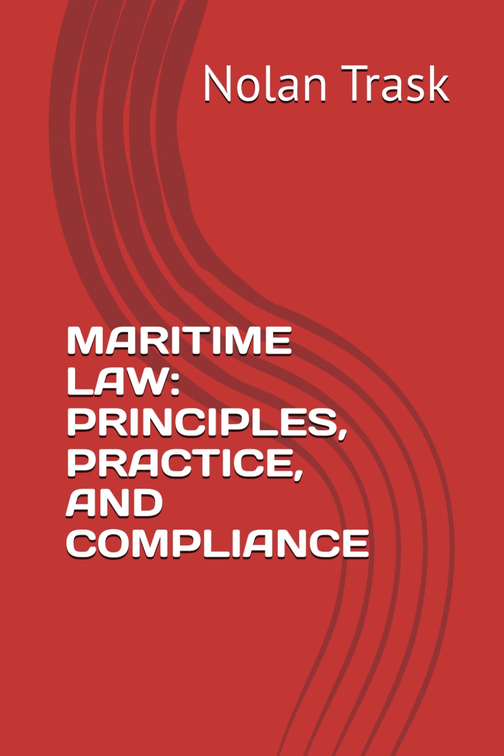 MARITIME LAW: PRINCIPLES, PRACTICE, AND COMPLIANCE (SolarisTech Learning Series)
