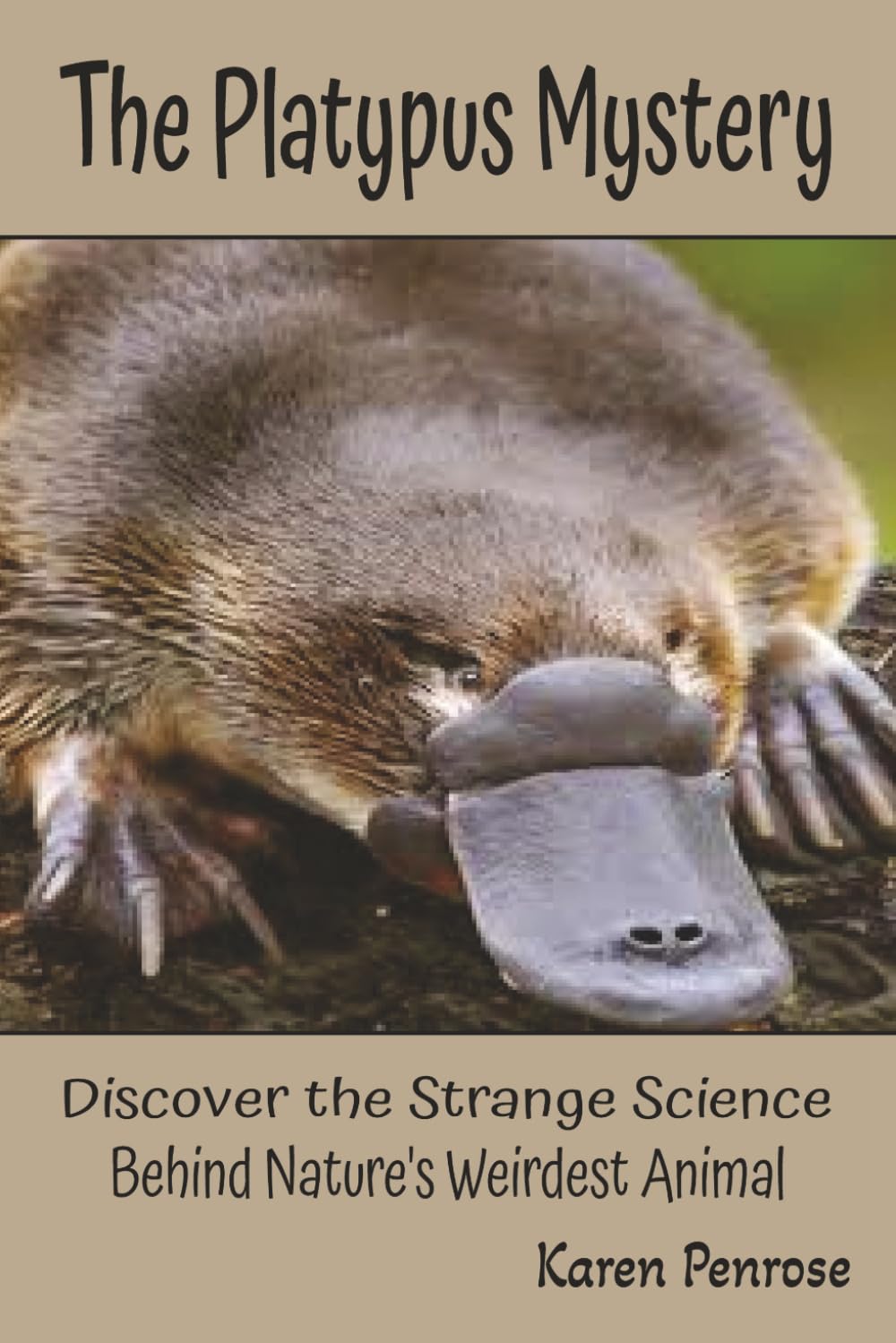The Platypus Mystery: Discover the Strange Science Behind Nature's Weirdest Animal: Facts for Kids/Australia/Monotremes/Egg-Laying Mammals/Wetland ... Science/STEM Learning/Grades 4-12