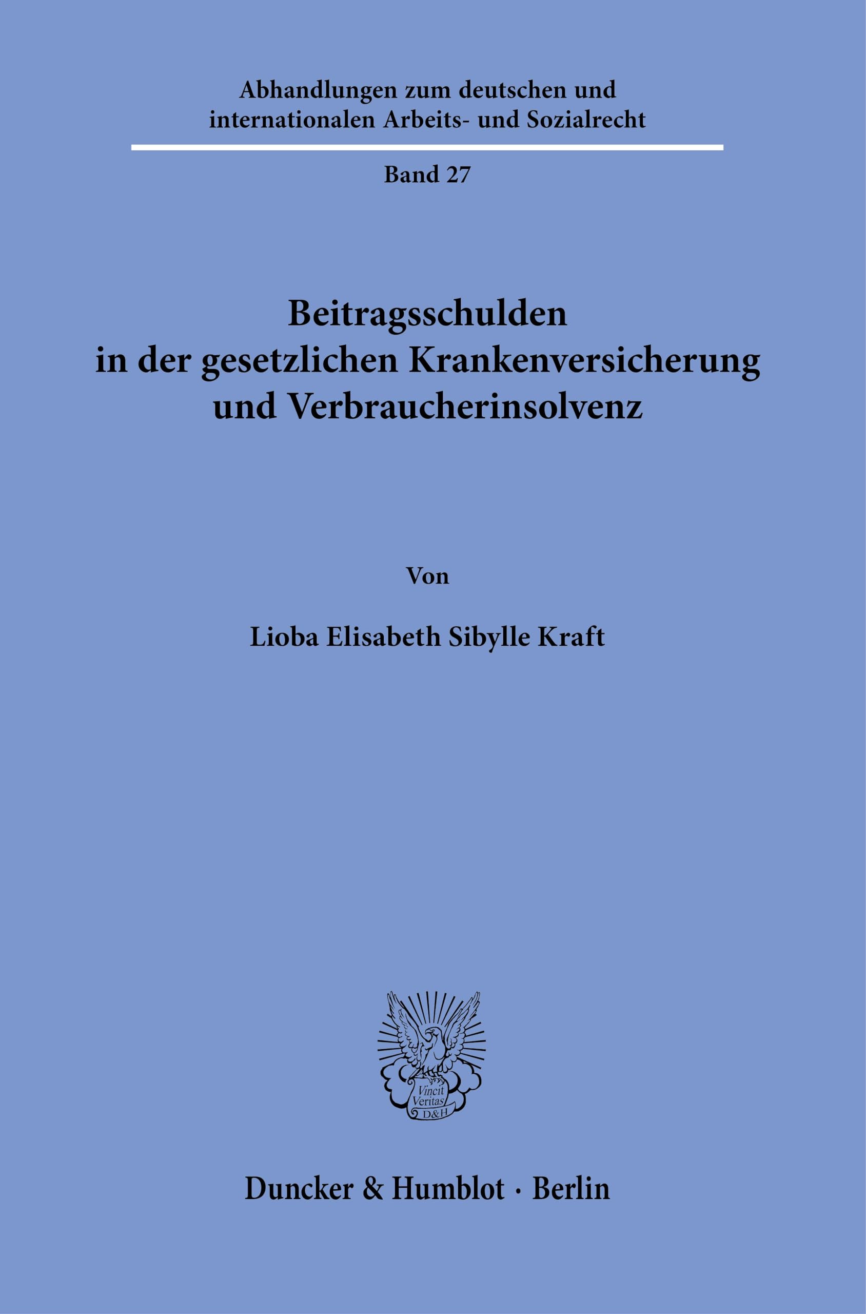 Beitragsschulden in der gesetzlichen Krankenversicherung und Verbraucherinsolvenz (Abhandlungen zum deutschen und internationalen Arbeits- und Sozialrecht, Band 27)