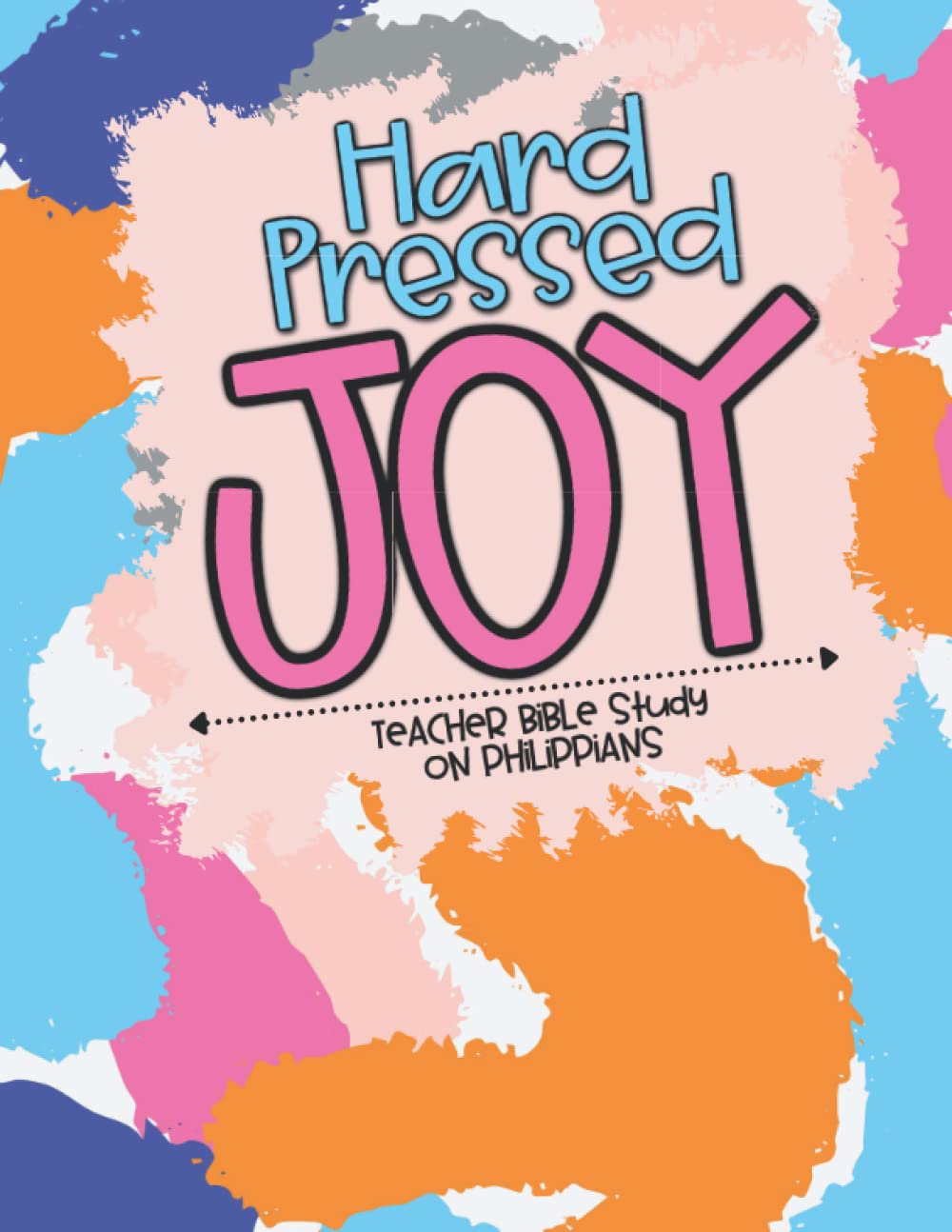 Hard Pressed Joy: Teacher Bible Study on Philippians (Teacher Bible Studies)