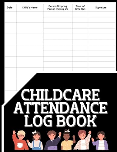 Childcare Attendance Log Book: Childcare Daily Sign In / Sign Out Register For Centers, Preschools, And In Home Daycares