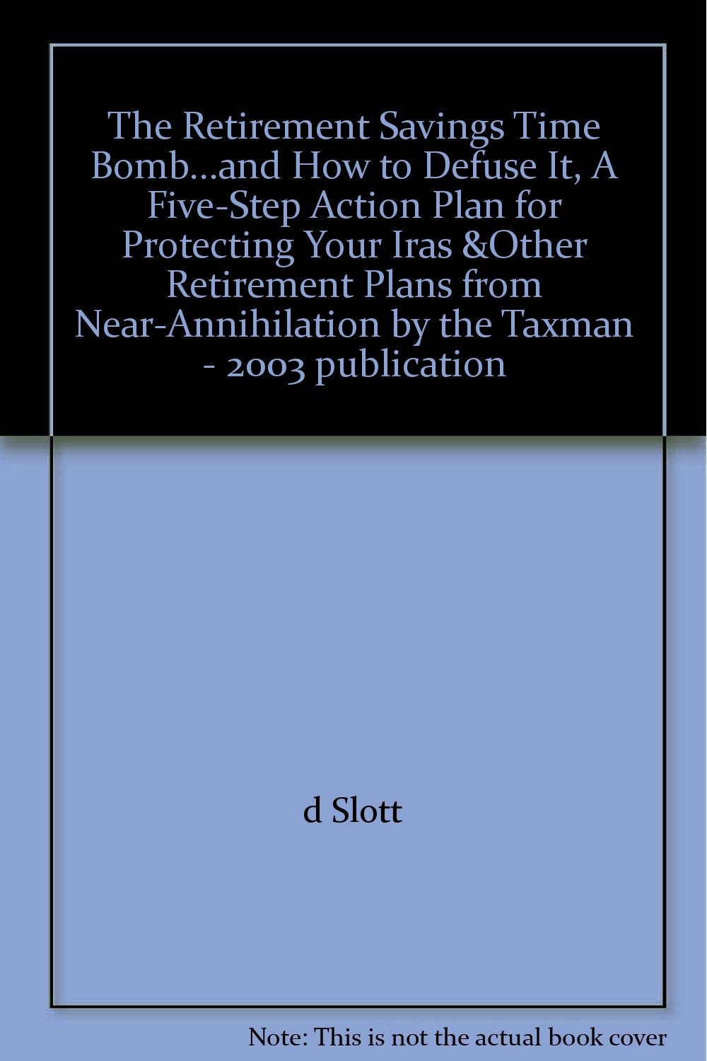 The Retirement Savings Time Bomb...and How to Defuse It, A FiveStep