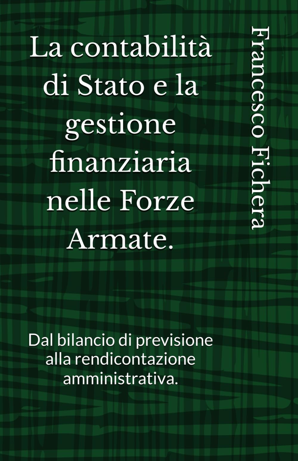 La contabilità di Stato e la gestione finanziaria nelle Forze Armate.: Dal bilancio di previsione alla rendicontazione amministrativa.