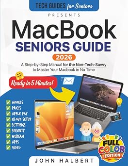 MacBook Seniors Guide A Step-by-Step Manual for the Non-Tech-Savvy to Master Your Mac in No Time