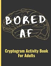 Bored AF: Cryptogram Activity Book For Adults