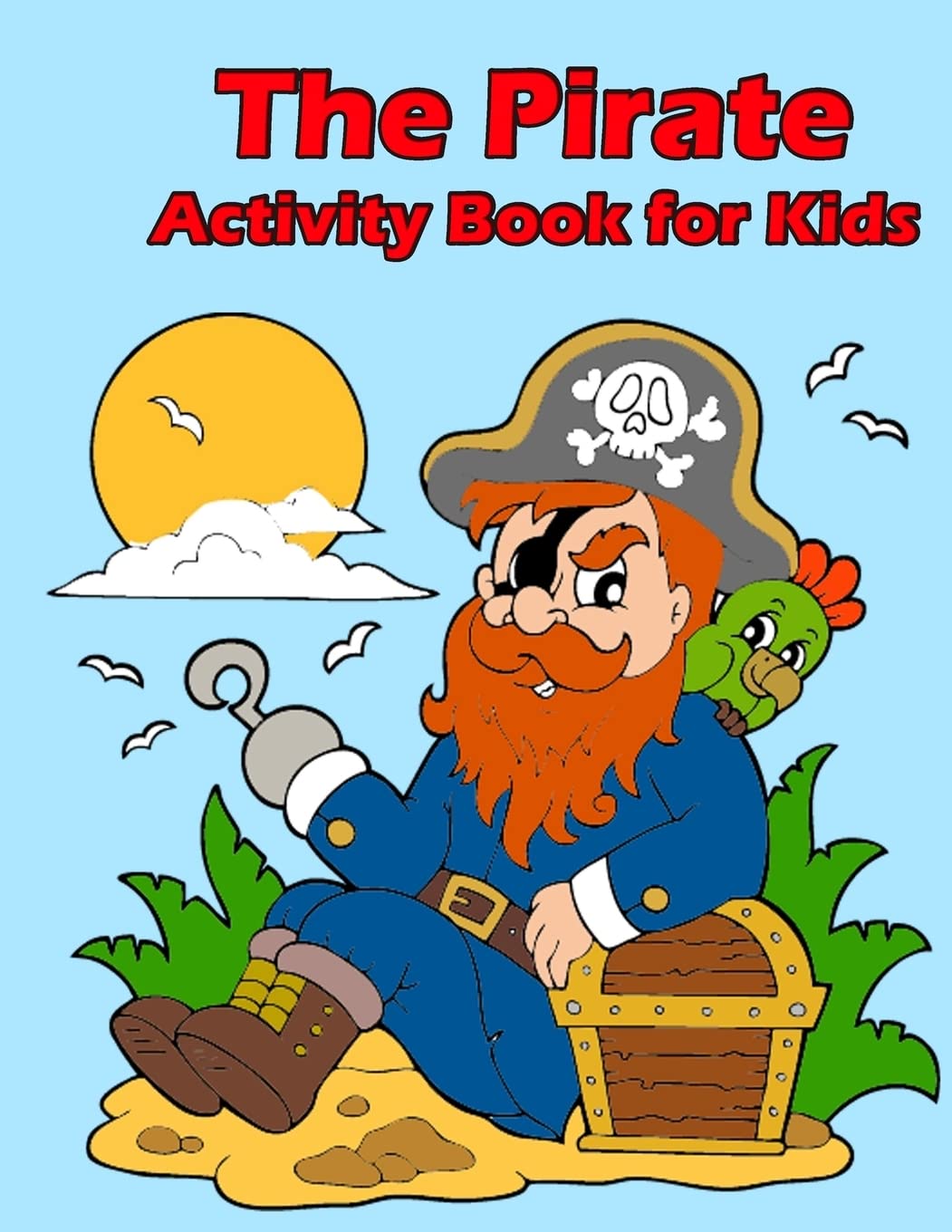 The Pirate Activity Book for Kids:: Many Funny Activites for Kids Ages 3-8 in The Pirate Theme, Dot to Dot, Color by Number, Coloring Pages, Maze, How to Draw Pirate and Picture Matching