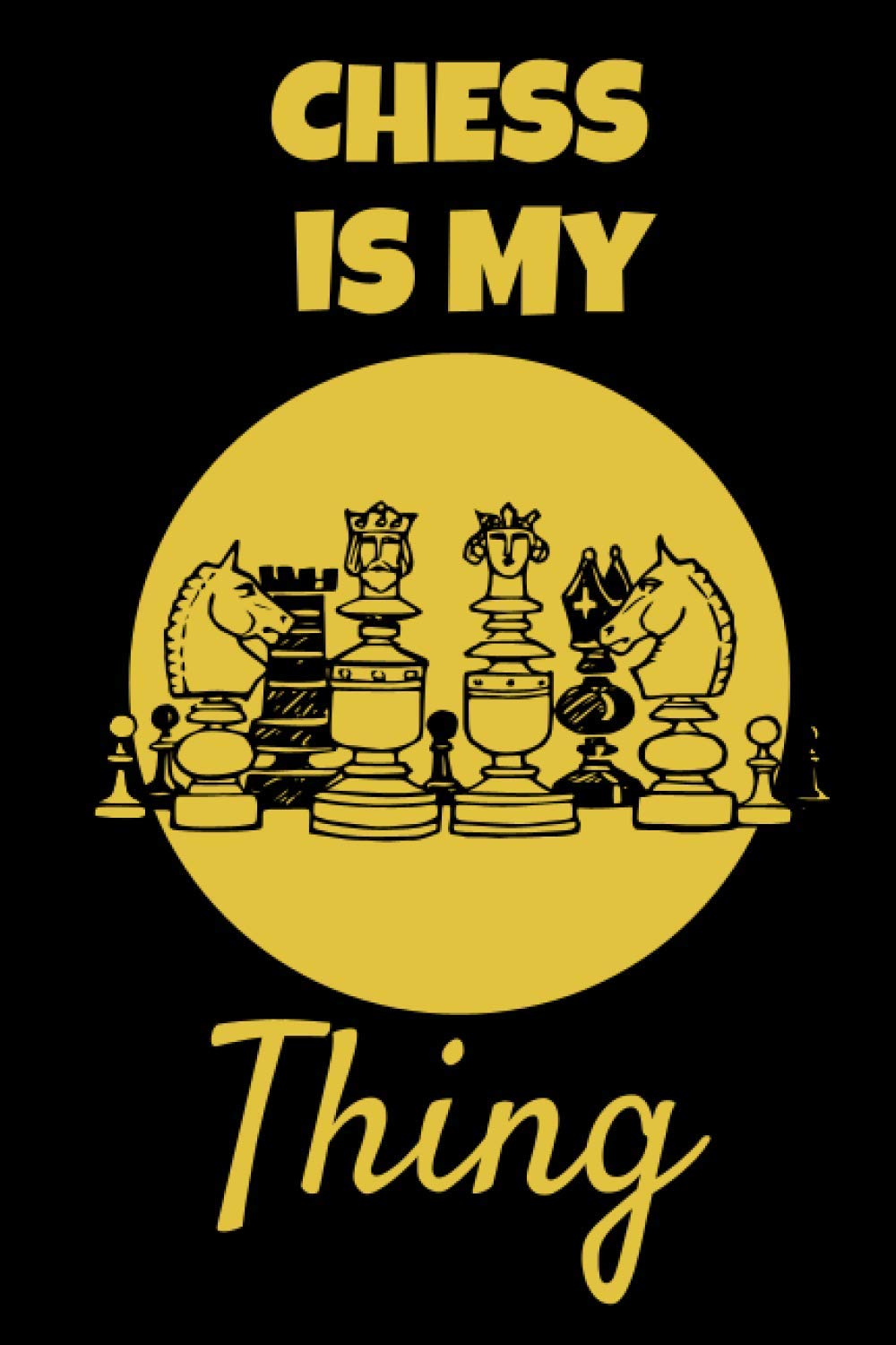 Chess Is My Thing: This Chess themed 6x9in Notebook makes a great gift for any chess player. Ideal for Xmas or Birthday for Men, Women, Teens and Kids. Great Stocking Filler or Secret Santa.