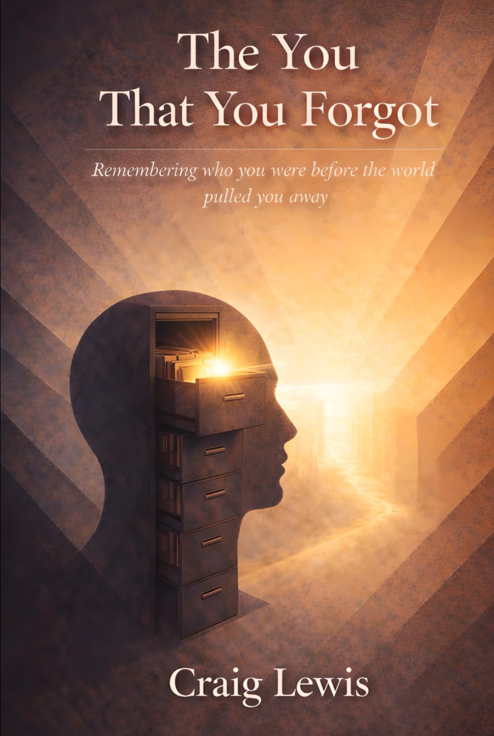 The You That You Forgot: Remembering Who You Were Before The World Pulled You Away