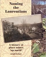 Naming the Laurentians: A history of place names 'up north' 097395860X Book Cover