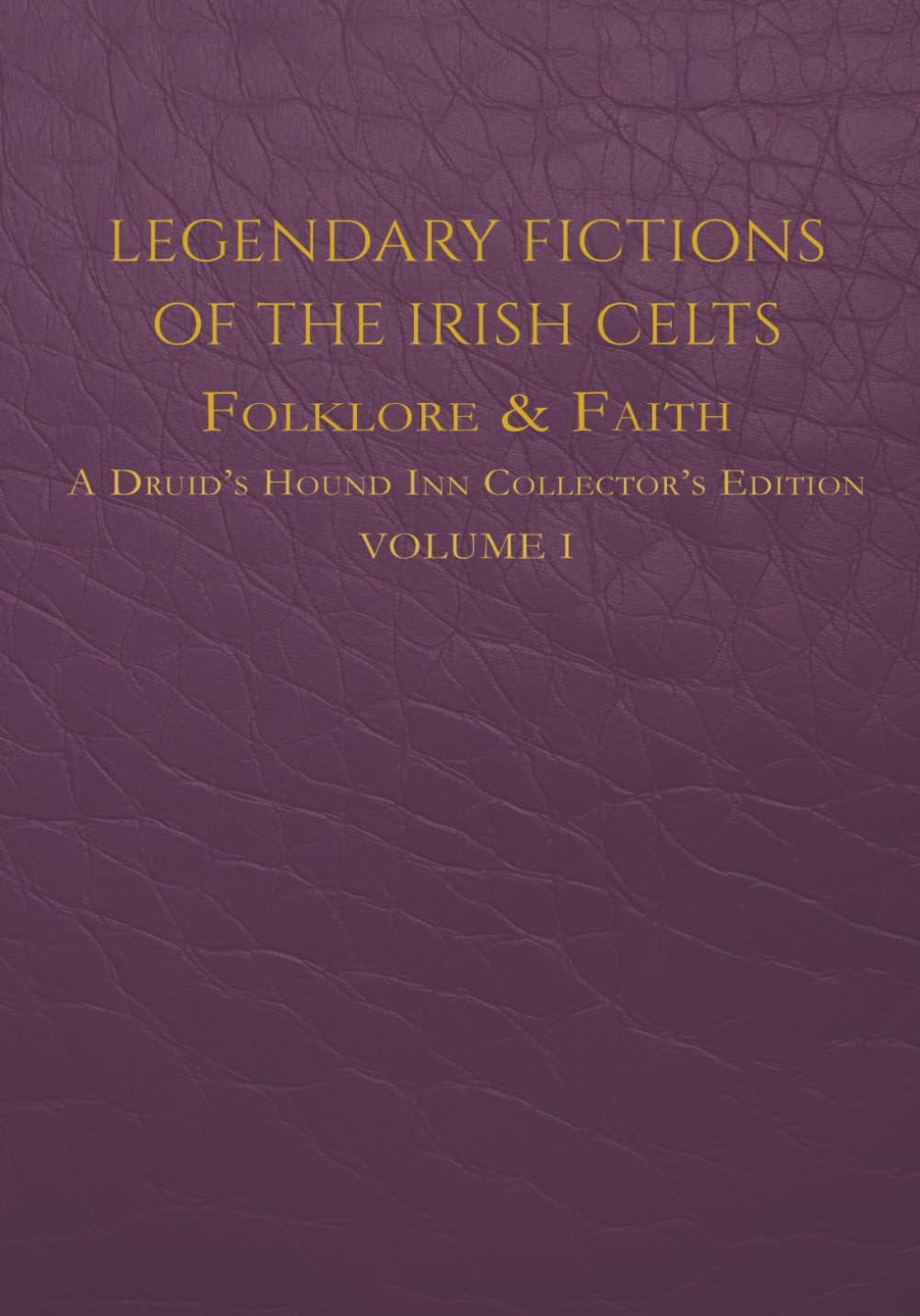 Legendary Fictions of the Irish Celts: Folklore & Faith