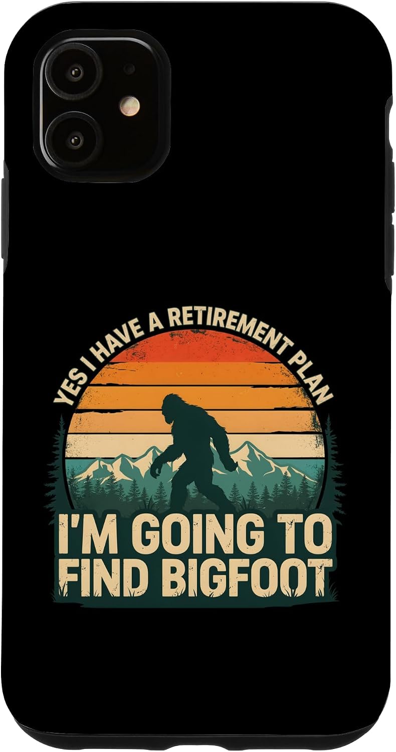 Bigfoot Retirement Plan Find Sasquatch Outdoor Humor Case for iPhone 11