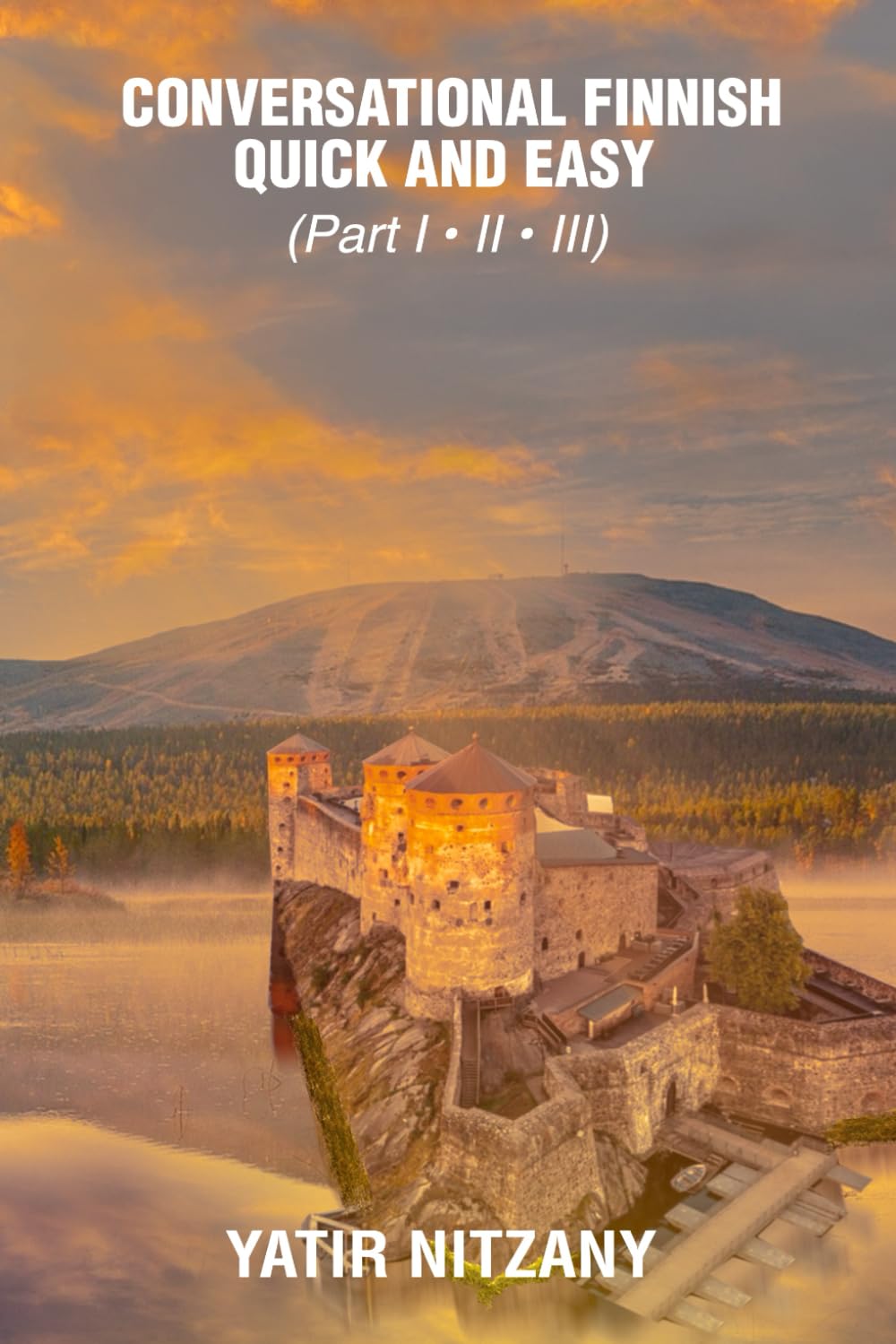 Conversational Finnish Quick and Easy - Part 1, 2 and 3: Learn the Finnish Language, travel to Finland, travel to Helsinki, Finnish English dictionary