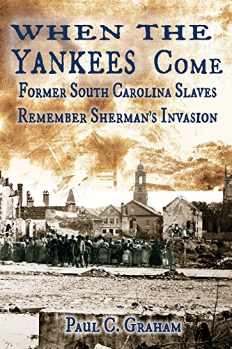 When the Yankees Come: Former South Carolina Slaves Remember Sherman's Invasion (Voices from the Dust)