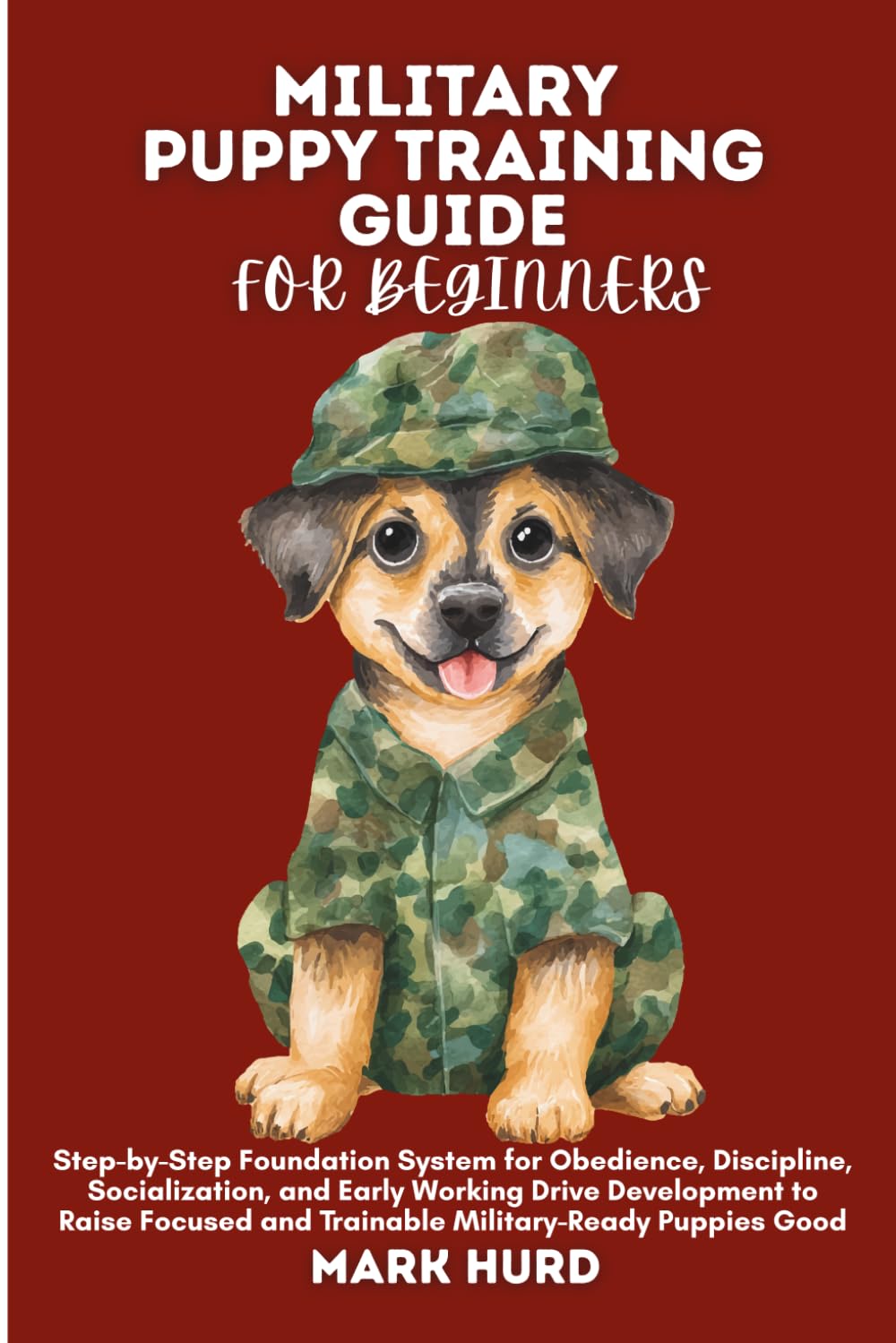 MILITARY PUPPY TRAINING GUIDE FOR BEGINNERS: Step-by-Step Foundation System for Obedience, Discipline, Socialization, and Early Working Drive ... Good (POSITIVE REINFORCEMENT PET HOME)