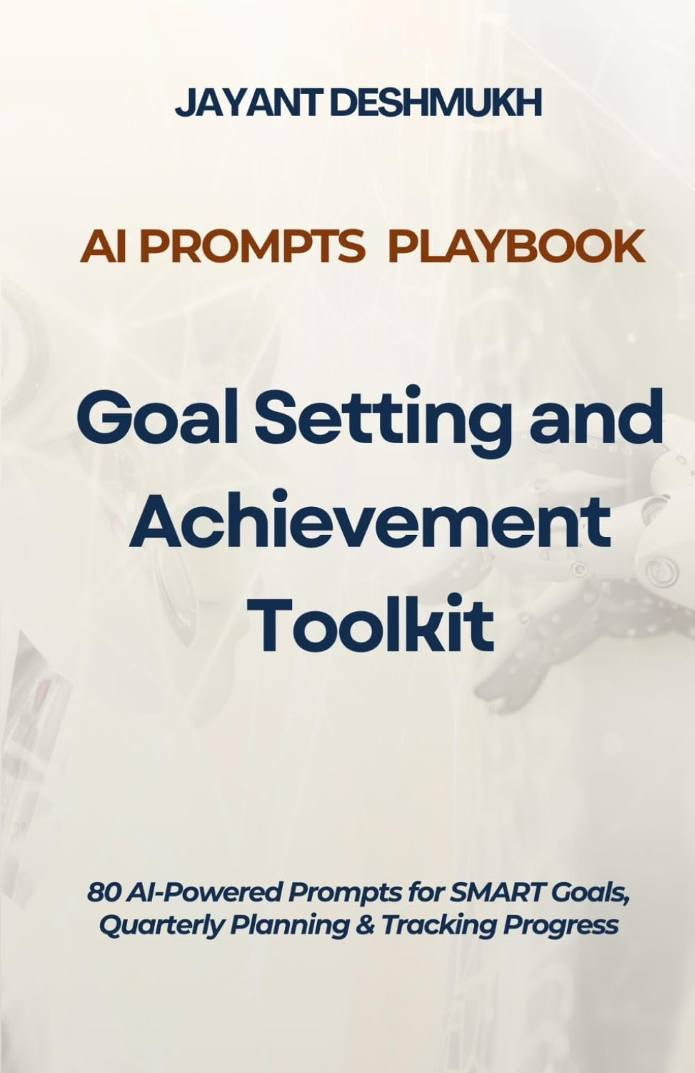 AI Prompts Playbook – Goal Setting & Achievement Toolkit: 80 AI-Powered Prompts for SMART Goals, Quarterly Planning & Tracking Progress