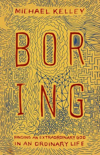 Boring: Finding an Extraordinary God in an Ordinary Life