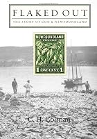 Flaked Out: The Story of Cod and Newfoundland 1701096986 Book Cover