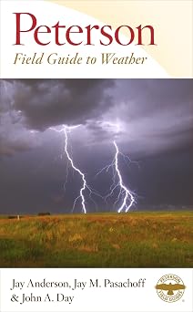 Peterson Field Guide To Weather Identify clouds, storms, halos, and rainbows with 400+ photos explaining hurricanes, blizzards, and climate patterns