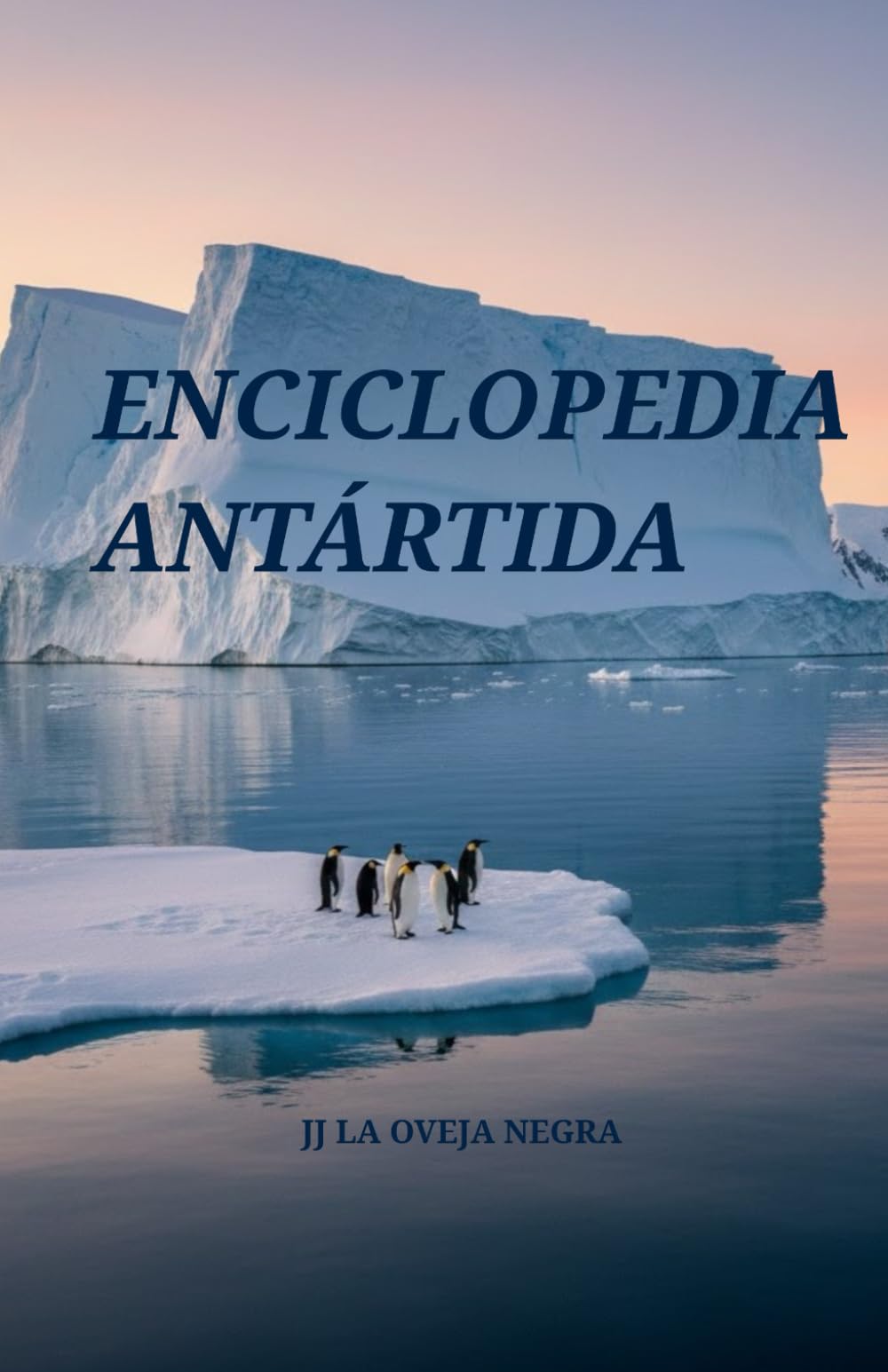 ENCICLOPEDIA ANTÁRTIDA: Todo lo que necesitas saber sobre la Antártida