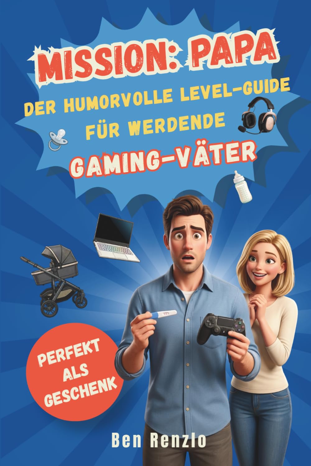 MISSION: PAPA – Der humorvolle Level-Guide für werdende Gaming-Väter: Entspannt durch Schwangerschaft, Geburt & das erste Babyjahr | Perfekt als Geschenk
