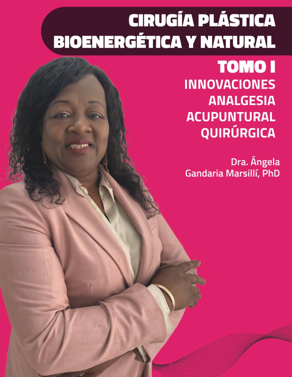 CIRUGÍA PLÁSTICA BIOENERGÉTICA Y NATURAL: TOMO I Innovaciones Analgesia Acupuntural Quirúrgica