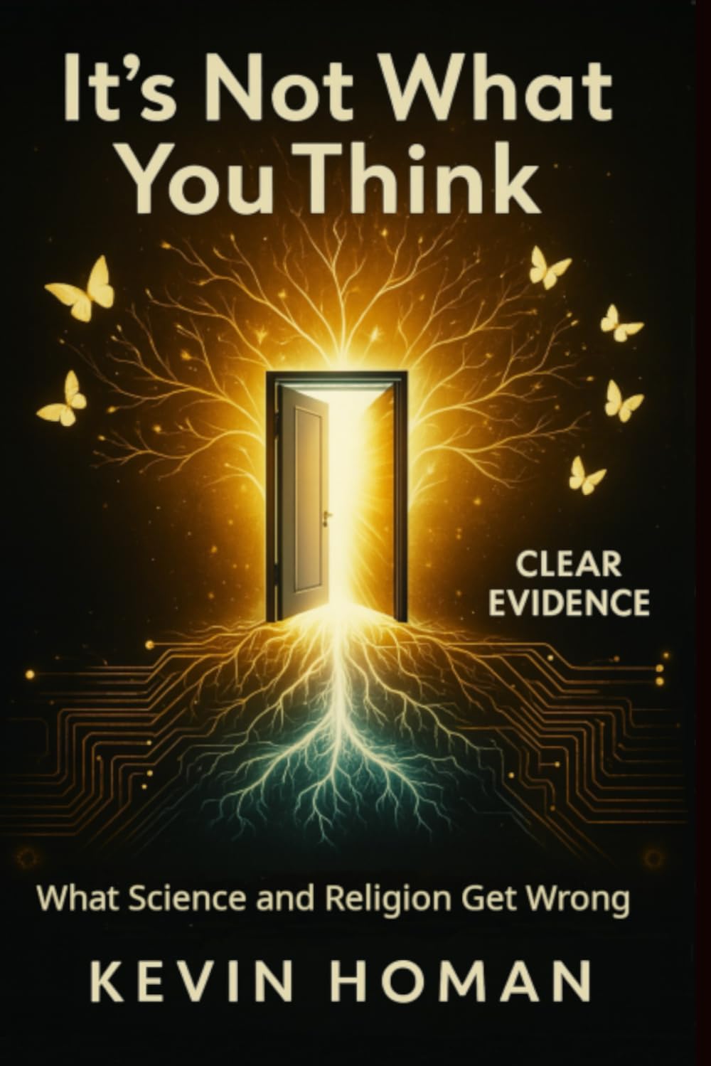 IT'S NOT WHAT YOU THINK:: What Science and Religion Get Wrong