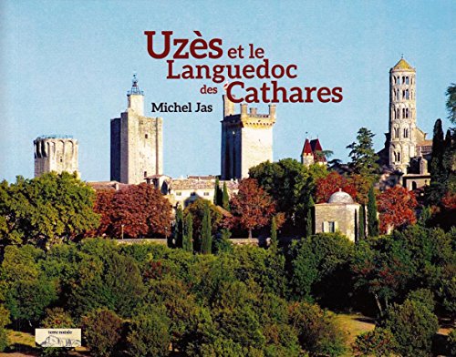 Uzes et le Languedoc des Cathares Uzes et le Languedoc des Cathares