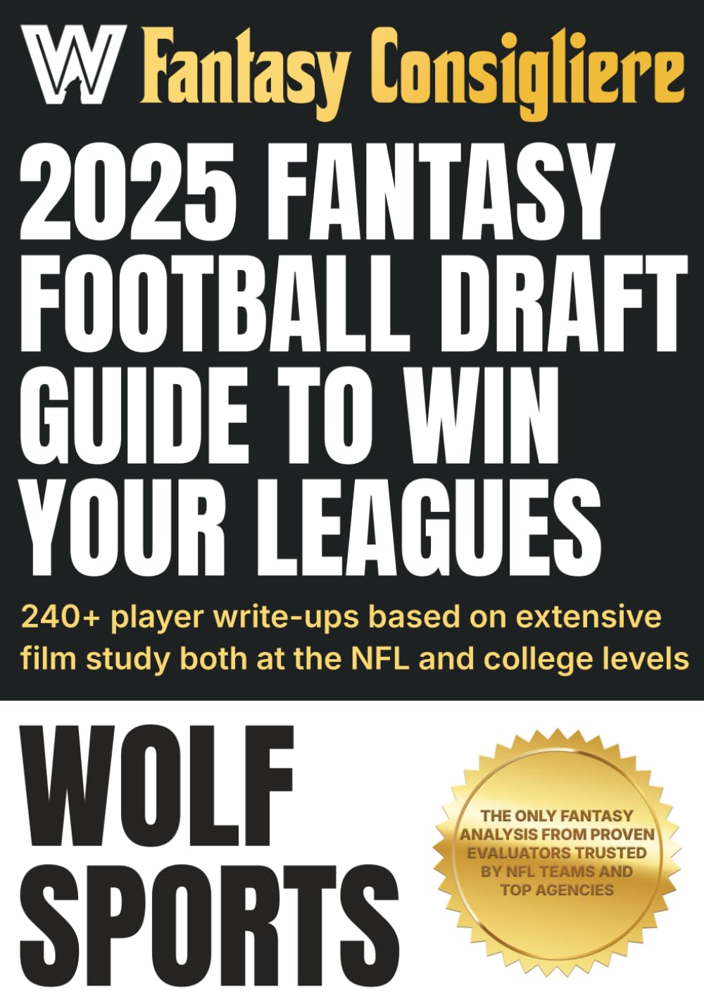 Fantasy Consigliere 2025 Fantasy Football Draft Guide: Your Film-Rooted Edge for Winning Your League with 240+ In-Depth Player Profiles, Rankings, and Projections