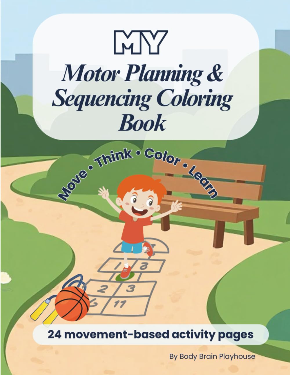 My Motor Planning and Sequencing Coloring Book: A Body Brain Playhouse™ Movement Series Book