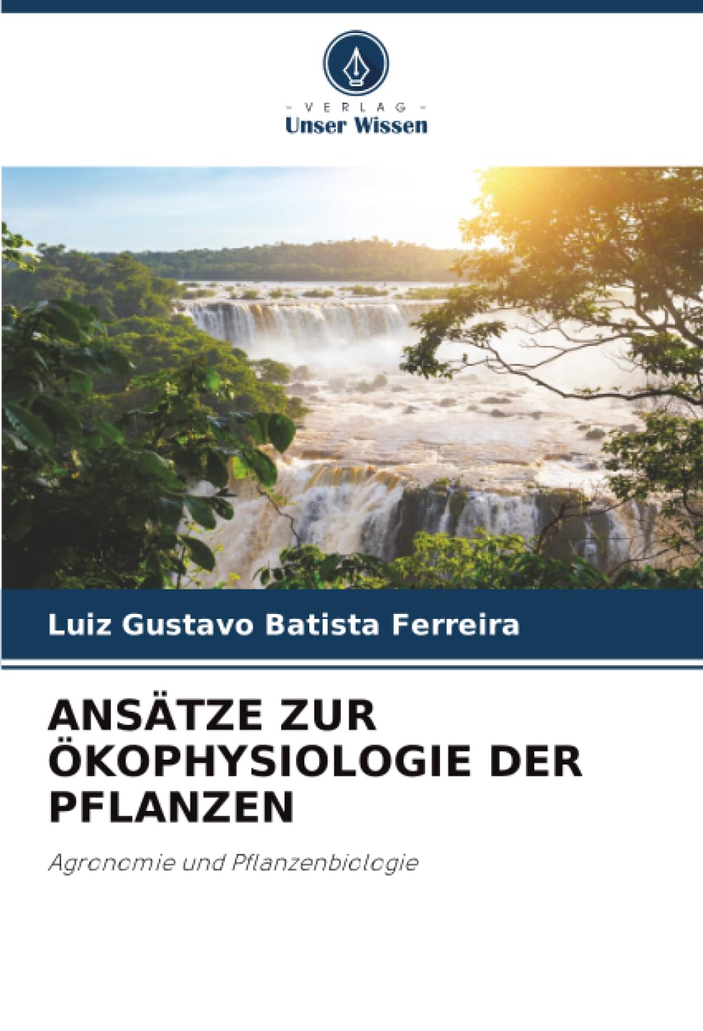 ANSÄTZE ZUR ÖKOPHYSIOLOGIE DER PFLANZEN: Agronomie und Pflanzenbiologie