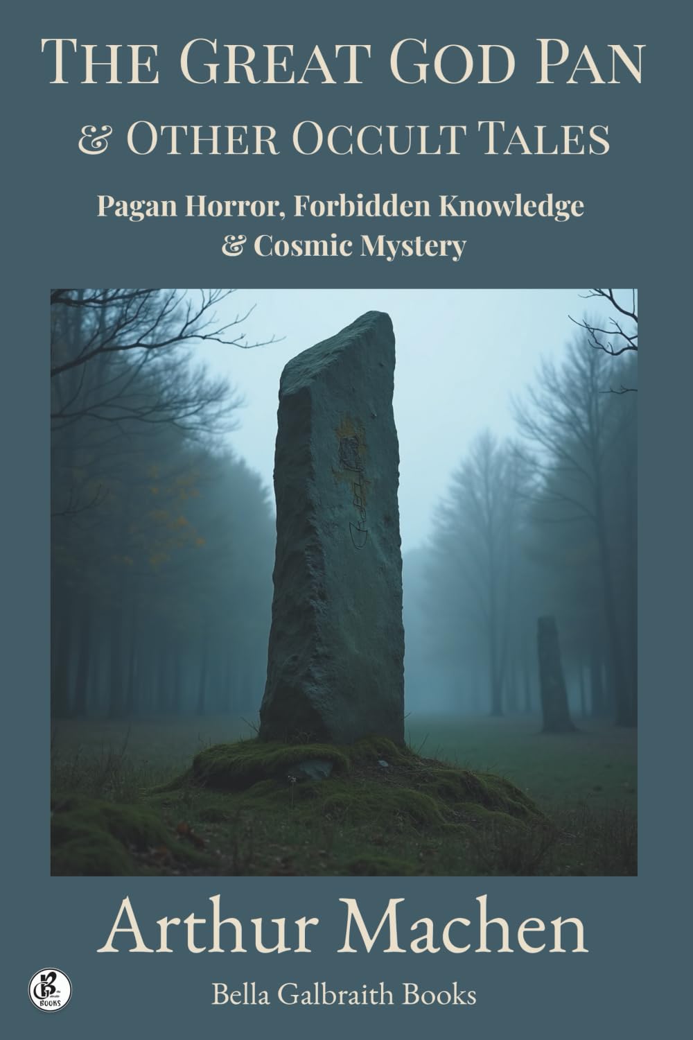 The Great God Pan & Other Occult Tales: Pagan Horror, Forbidden Knowledge & Cosmic Mystery