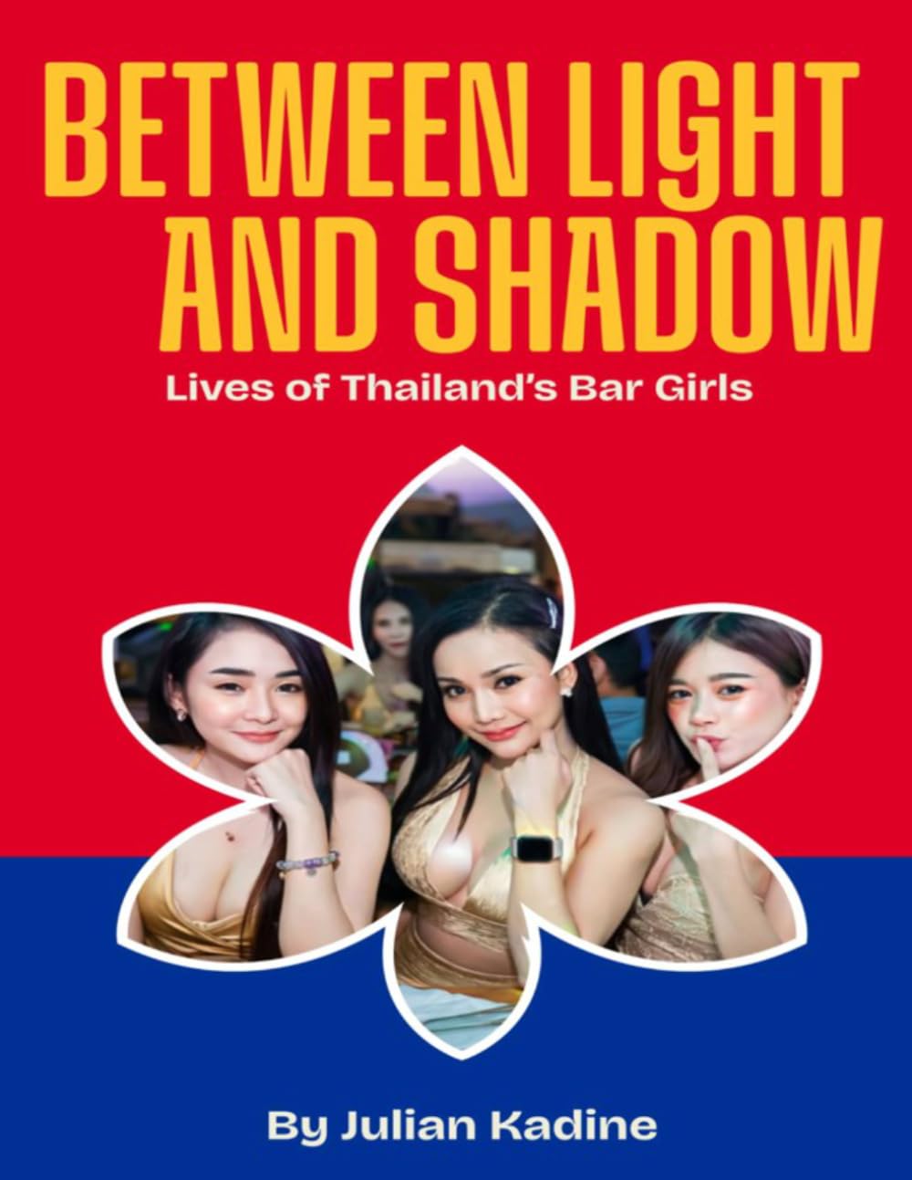Between Light and Shadow: Lives of Thailand's Bar Girls: 1 (Bar Girls of Asia)