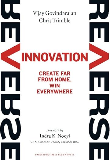 Reverse Innovation: Create Far From Home, Win Everywhere