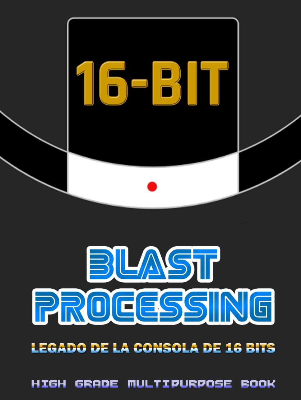 Blast Processing - Legado de la consola de 16 Bits - High Grade Multipurpose Book